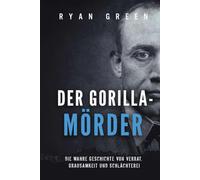 Der Gorilla-Mörder: Die Wahre Geschichte Von Verrat, Grausamkeit Und Schlächterei