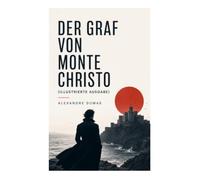 Der Graf von Monte Christo (Illustrierte Ausgabe): Verrat, Château d'If und Racheintrige im Frankreich der Bourbon-Restauration