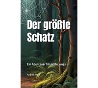 Der größte Schatz - Ein Abenteuer für echte Jungs: Inspirierendes Kinderbuch über innere Werte wie Mut, Ehrlichkeit und Güte. Ideal als Gutenachtgeschichte oder Geschenk.