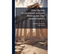 Der Grosse Alexander; aus der Wernigeroder handschrift