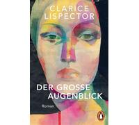 Der große Augenblick Roman - Clarice Lispector - Penguin Verlag - ebook (ePub) - Livre