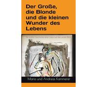 Der Große, die Blonde und die kleinen Wunder des Lebens: Die wahre Geschichte einer Liebe auf den ersten Blick.