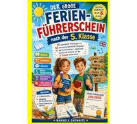 Der große Ferien-Führerschein nach der 5. Klasse: 10 spannende Prüfungen mit 50 abwechslungsreichen Aufgaben für die Sommerferien - spielerisch lernen und bestens auf die 6. Klasse vorbereiten.