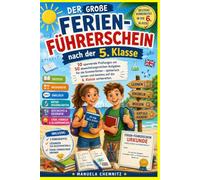 Der große Ferien-Führerschein nach der 5. Klasse: 10 spannende Prüfungen mit 50 abwechslungsreichen Aufgaben für die Sommerferien - spielerisch lernen und bestens auf die 6. Klasse vorbereiten.