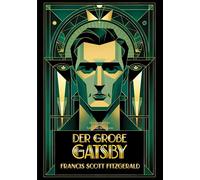 Der große Gatsby: Der berühmte Roman über den amerikanischen Traum, Reichtum und Illusionen