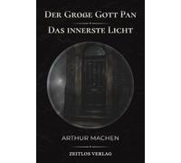 Der Große Gott Pan & Das innerste Licht: Unheimliche Erzählungen des keltischen Horrors - Eine atmosphärische Neuübersetzung des Meisterwerks von Arthur Machen