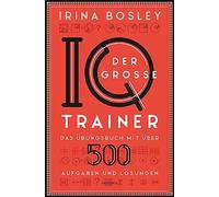 Der große IQ-Trainer. Das Übungsbuch mit über 500 Aufgaben und Lösungen: Zahlenfolgen, Logikrätsel, Labyrinthe, magische Quadrate u.v.m. Zur Vorbereitung für IQ-Tests, Assessment-Center, Prüfungen