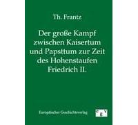 Der Große Kampf Zwischen Kaisertum Und Papsttum Zur Zeit Des Hohenstaufen Friedrich Ii.