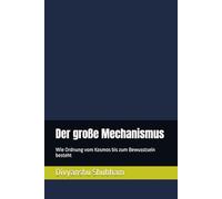 Der große Mechanismus: Wie Ordnung vom Kosmos bis zum Bewusstsein besteht