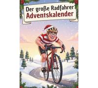 Der große Radfahrer Adventskalender: 24 Tage voller Rätsel, Fakten, Quiz & Mitmachseiten