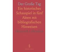 Der Große Tag: Ein historisches Schauspiel in fünf Akten mit bibliografischen Hinweisen