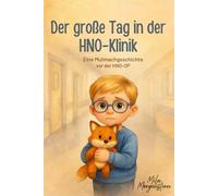 Der große Tag in der HNO-Klinik - Eine Mutgeschichte für Kinder: Eine liebevolle Mutmachgeschichte über Mandeln, Polypen & Ohrröhrchen