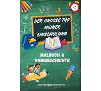 DER GROSSE TAG MEINER EINSCHULUNG - Malbuch & Reimgeschichte: Ausmalen und (Vor-)Lesen. Ideal als Geschenk und zur Vorfreude auf den großen Tag.