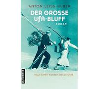 Der große UFA-Bluff: Roman nach einer wahren Begebenheit