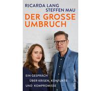 Der große Umbruch Ein Gespräch über Krisen, Konflikte und Kompromisse | Zwei der profiliertesten Stimmen unserer Zeit beleuchten brennende Fragen zu Gesellschaft und Politik - Mau Steffen - Ullstein e