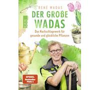 Der große Wadas: Das Nachschlagewerk für gesunde und glückliche Pflanzen | Alles rund um Garten und Balkon