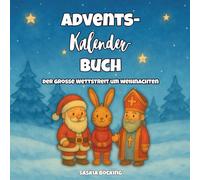 Der große Wettstreit um Weihnachten: Adventskalenderbuch für Kinder ab 4 Jahren: Wer bringt dieses Jahr die Geschenke