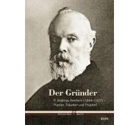 Der Gründer - P. Andreas Amrhein (1844-1927) - Pionier, Träumer Und Prophet