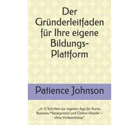 Der Gründerleitfaden für Ihre eigene Bildungs-Plattform: „In 12 Schritten zur eigenen App für Kurse, Business-Management und Online-Handel - ohne Vorkenntnisse.“