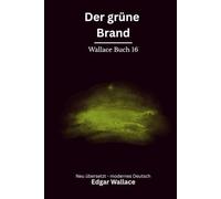 Der grüne Brand: Klassischer Edgar Wallace Thriller über eine globale Bedrohung. Originaltitel The Green Rust. Modern neu übersetzt