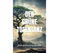 DER GRÜNE TOTENTANZ: Eine dystopische Parabel