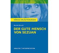 Der gute Mensch von Sezuan. Textanalyse und Interpretation zu Bertolt Brecht: Alle erforderlichen Infos für Abitur, Matura, Klausur und Referat plus Prüfungsaufgaben mit Lösungen