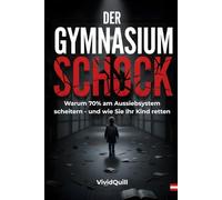 DER GYMNASIUM-SCHOCK: Warum 70% der Schüler in der 1. Klasse scheitern - Die dunkle Wahrheit über das österreichische Aussiebsystem und wie Sie den sozialen Abstieg Ihres Kindes verhindern.