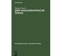 Der Hagiographische Topos: Griechische Heiligenviten in Mittelbyzantinischer Zeit