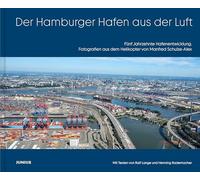 Der Hamburger Hafen aus der Luft: Fünf Jahrzehnte Hafenentwicklung. Fotografien aus dem Helikopter von Manfred Schulze-Alex