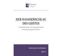 Der Hammerschlag des Geistes: 1. Friedrich Nietzsches »Zur Genealogie der Moral« als Zertrümmerung der alten Götzen