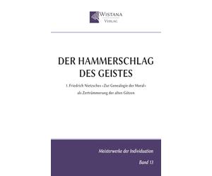 Der Hammerschlag des Geistes: 1. Friedrich Nietzsches »Zur Genealogie der Moral« als Zertrümmerung der alten Götzen