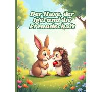 Der Hase, der Igel und die Freundschaft: Eine Geschichte für Kinder über Freundschaft und das Annehmen von Unterschieden | Für Kinder von 4-8 Jahren | ... Bilderbuch mit liebenswerten Tieren