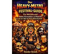 Der Heavy-Metal-Festival-Guide Für Metalheads! Fakten, Tragödien und Rekorde aus der Welt der Heavy-Metal-Festivals: Musikfestival | Heavy Metal | Hard Rock | Geschenkbuch für Metalfans