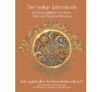 Der heilige Jahreskreis: 64 Ausmalbilder für Ruhe, Tiefe und Naturverbindung