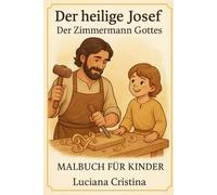 Der heilige Josef - Der Zimmermann Gottes: Malbuch für Kinder