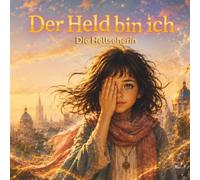Der Held bin ich - Die Hellseherin: Ein Buch über Wahrnehmung, Empathie und den Mut, die Welt mit dem Herzen zu sehen