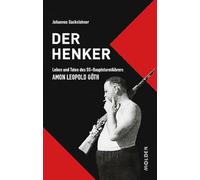 Der Henker: Leben und Taten des SS-Hauptsturmführers Amon Leopold Göth