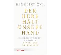Der Herr hält unsere Hand Unveröffentlichte Predigten. Band 2: Advent und Weihnachten. - Benedikt Xvi. - Verlag Herder - ebook (ePub) - Livre