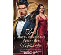 DER HERZENSGEBUNDENE VERRAT DES MILLIARDÄR: Eine Geschichte von Leidenschaft Täuschung und dem Preis der Liebe