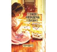 Der Herzenskuss - Ich will nicht in den Kindergarten!: Ein Bilderbuch über Trennungsangst, Gefühle und die Magie der Verbindung.Ein wertvolles ... Liebe und das Geborgenheitsgefühl im Alltag.