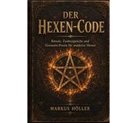 DER HEXEN-CODE: „Rituale, Zaubersprüche und Grimoire-Praxis für moderne Hexen“