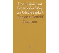 Der Himmel auf Erden oder Weg zur Glückseligkeit