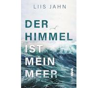 Der Himmel ist mein Meer: Ein gefühlvoller Roman über Verlust, späte Liebe und die heilende Kraft einer Reise ins Unbekannte.