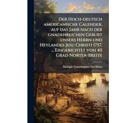 Der Hoch-deutsch americanische Calender, auf das Jahr nach der gnadenreichen Geburt unsers Herrn und Heylandes Jesu Christi 1757. ... Eingerichtet von 40 Grad Norter-Breite