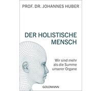 Der holistische Mensch: Wir sind mehr als die Summe unserer Organe