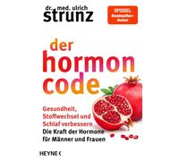 Der Hormon-Code Gesundheit, Stoffwechsel und Schlaf verbessern: Die Kraft der Hormone für Männer und Frauen - SPIEGEL-Bestseller-Autor - Dr. med. Ulrich Strunz - Heyne Verlag - ebook (ePub) - Livre