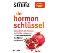 Der Hormon-Schlüssel Gesundheit, Stoffwechsel und Schlaf verbessern: Der Hormon-Code für Männer und Frauen - SPIEGEL-Bestseller-Autor - Dr. med. Ulrich Strunz - Heyne Verlag - ebook (ePub) - Livre