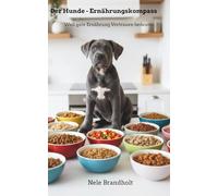 Der Hunde - Ernährungskompass: Weil gute Ernährung Vertrauen bedeutet