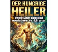 Der Hungrige Heiler: Wie der Körper sich selbst repariert wenn wir nicht essen