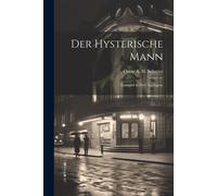 Der Hysterische Mann: Lustspiel In Drei Aufzügen.